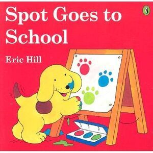 Spot Goes to School (Color) -- Eric Hill